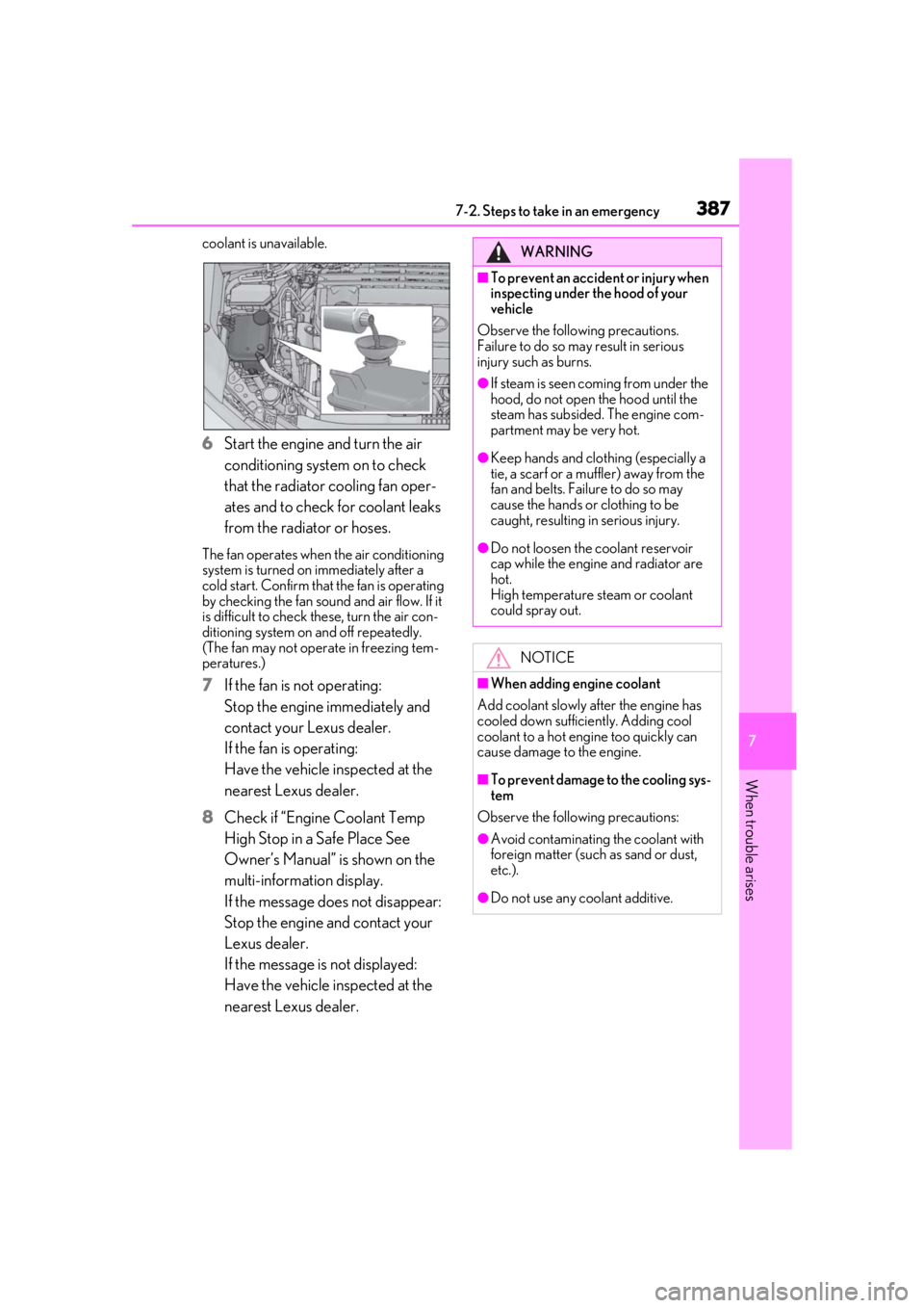LEXUS UX200 2019  Owners Manual 3877-2. Steps to take in an emergency
7
When trouble arises
coolant is unavailable.
6Start the engine and turn the air 
conditioning system on to check 
that the radiator cooling fan oper-
ates and to