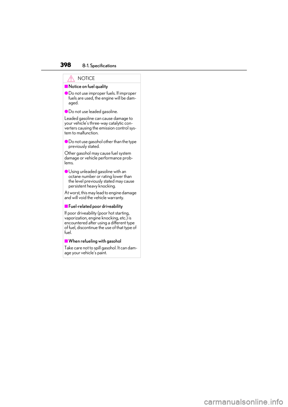 LEXUS UX200 2019  Owners Manual 3988-1. Specifications
NOTICE
■Notice on fuel quality
●Do not use improper fuels. If improper 
fuels are used, the engine will be dam-
aged.
●Do not use leaded gasoline.
Leaded gasoline can caus