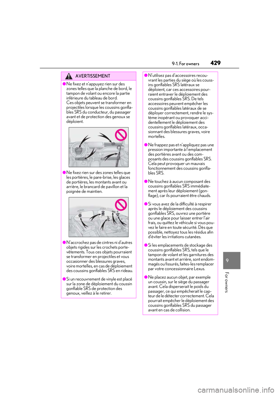 LEXUS UX200 2019 Owners Manual 4299-1. For owners
9
For owners
AVERTISSEMENT
●Ne fixez et n’appuyez rien sur des
zones telles que la planche de bord, le
tampon de volant ou encore la partie
inférieure du tableau de bord.
Ce LEXUS UX200 2019 Owners Manual 4299-1. For owners
9
For owners
AVERTISSEMENT
●Ne fixez et n’appuyez rien sur des
zones telles que la planche de bord, le
tampon de volant ou encore la partie
inférieure du tableau de bord.
Ce