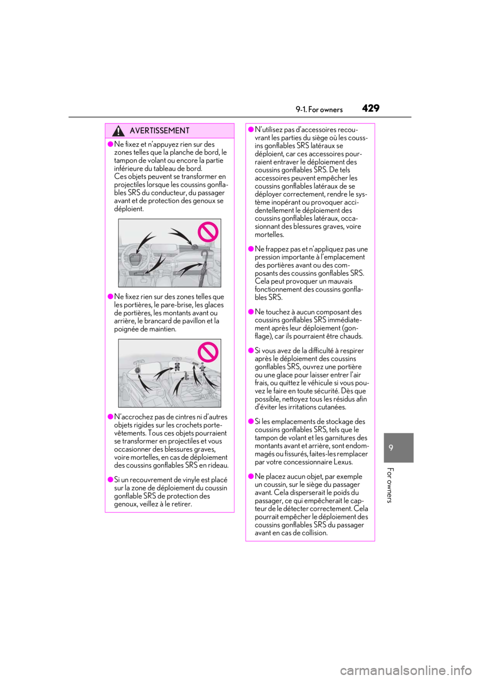 LEXUS UX200 2019  Owners Manual 4299-1. For owners
9
For owners
AVERTISSEMENT
●Ne fixez et n’appuyez rien sur des 
zones telles que la planche de bord, le 
tampon de volant ou encore la partie 
inférieure du tableau de bord.
Ce