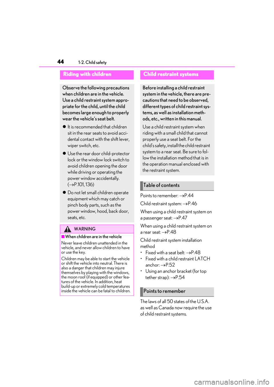 LEXUS UX200 2019 Service Manual 441-2. Child safety
1-2.Child safety
Points to remember: P.44
Child restraint system: P.46
When using a child restraint system on
a passenger seat: P.47
When using a child restraint system LEXUS UX200 2019 Service Manual 441-2. Child safety
1-2.Child safety
Points to remember: P.44
Child restraint system: P.46
When using a child restraint system on
a passenger seat: P.47
When using a child restraint system