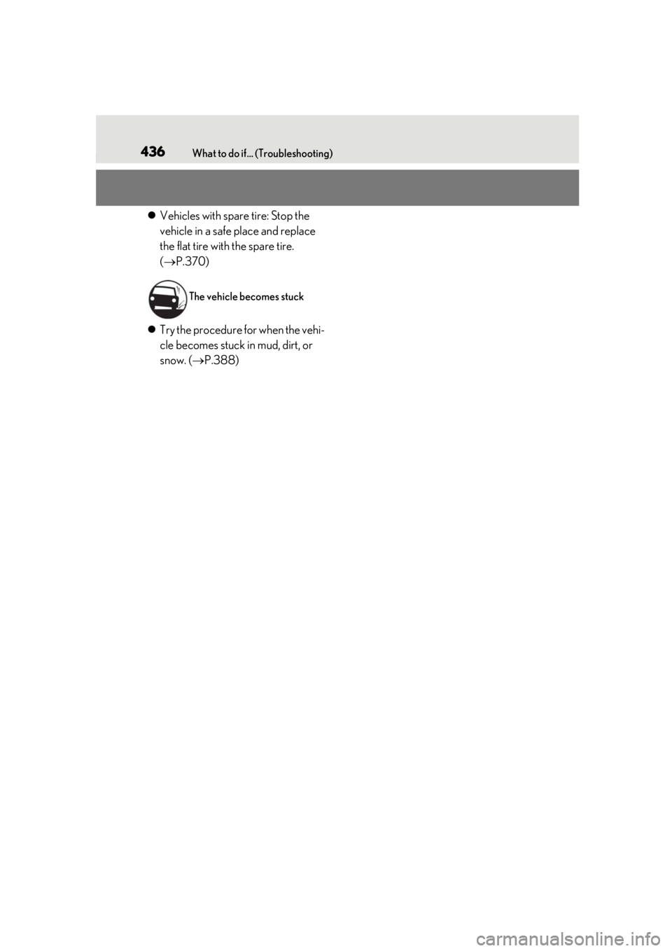 LEXUS UX200 2019 Owners Manual 436What to do if... (Troubleshooting)
Vehicles with spare tire: Stop the 
vehicle in a safe place and replace 
the flat tire with the spare tire. 
( P.370)
 Try the procedure for when the veh