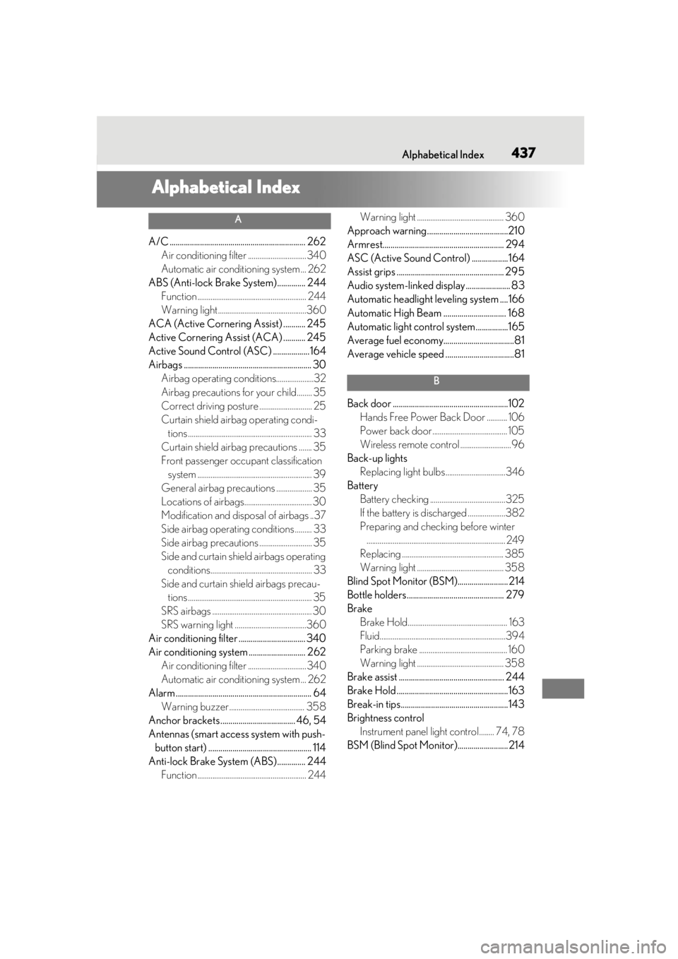 LEXUS UX200 2019 Owners Manual 437Alphabetical Index
Alphabetical Index
A
A/C ................................................................... 262Air conditioning filter ...............................340
Automatic air condition LEXUS UX200 2019 Owners Manual 437Alphabetical Index
Alphabetical Index
A
A/C ................................................................... 262Air conditioning filter ...............................340
Automatic air condition