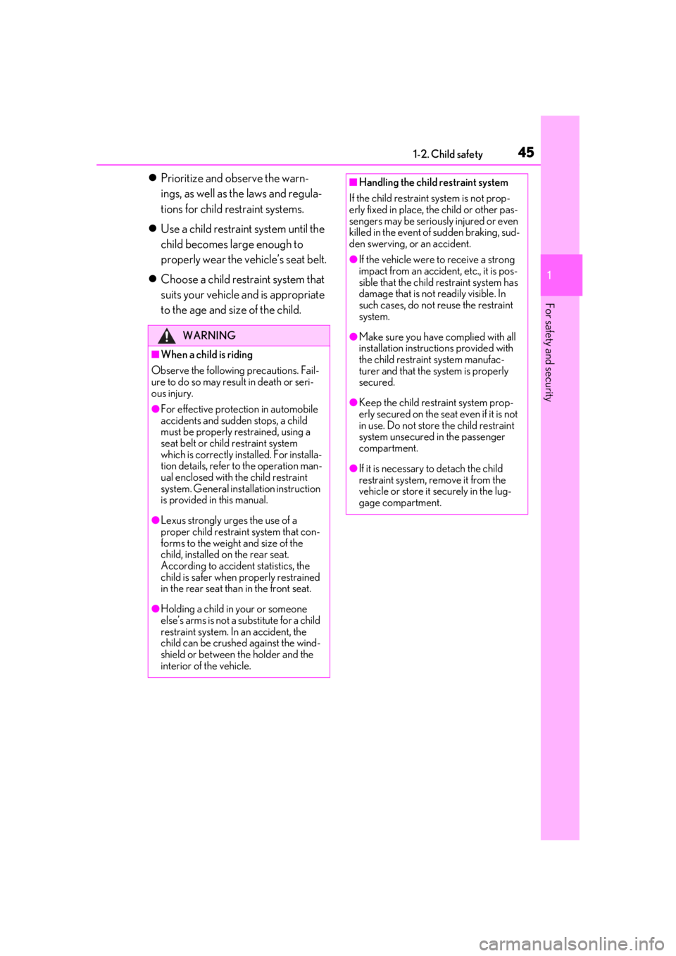 LEXUS UX200 2019 Service Manual 451-2. Child safety
1
For safety and security
Prioritize and observe the warn-
ings, as well as the laws and regula-
tions for child restraint systems.
 Use a child restraint system until the 
c