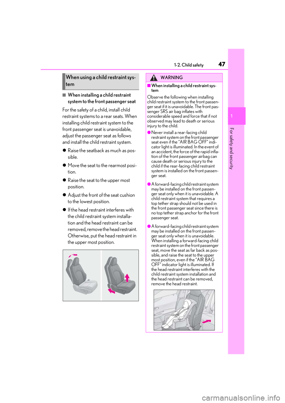 LEXUS UX200 2019 Service Manual 471-2. Child safety
1
For safety and security
■When installing a child restraint 
system to the front passenger seat
For the safety of a child, install child 
restraint systems to a rear seats. When