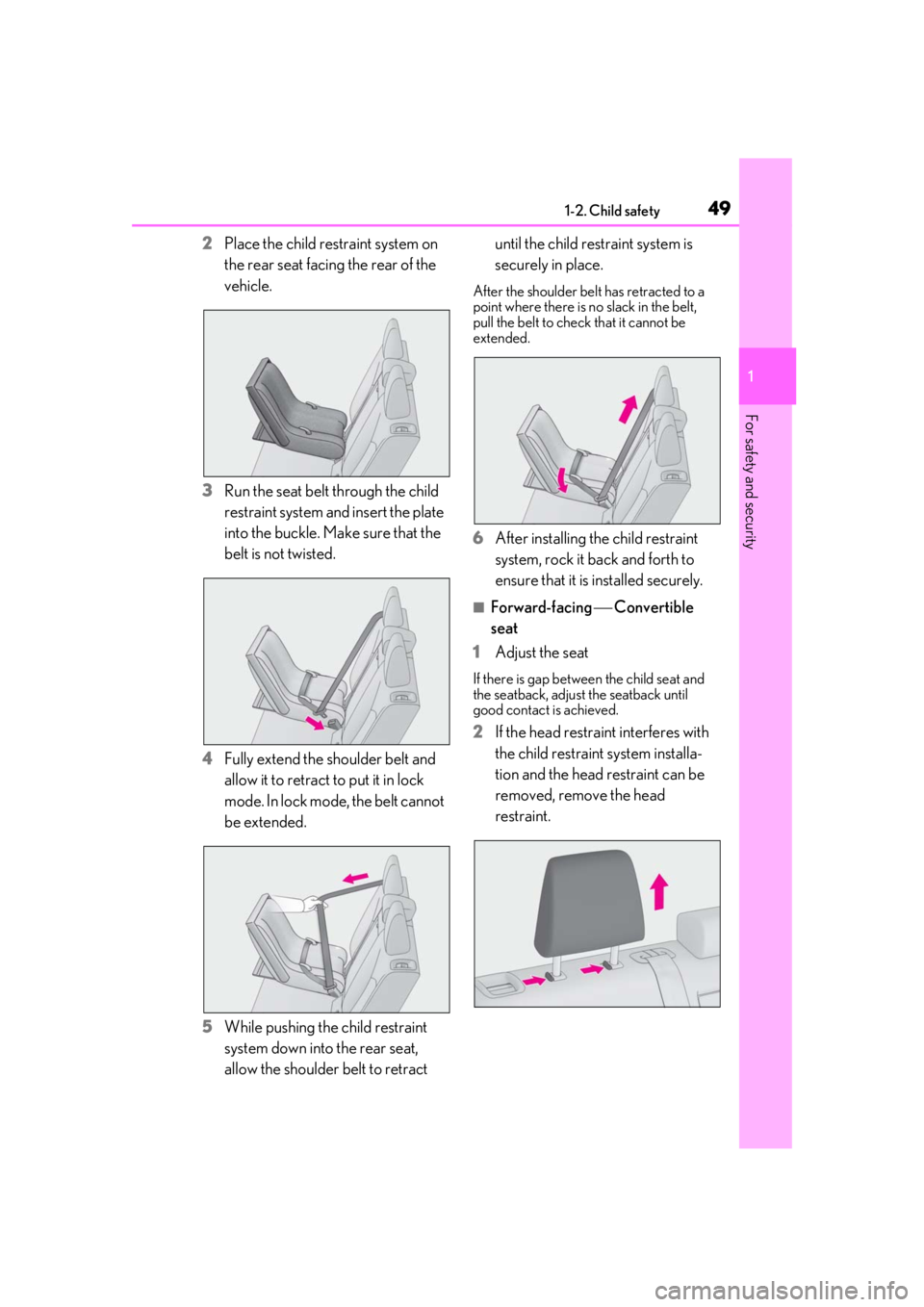 LEXUS UX200 2019 Service Manual 491-2. Child safety
1
For safety and security
2Place the child restraint system on
the rear seat facing the rear of the
vehicle.
3 Run the seat belt through the child
restraint system and insert th LEXUS UX200 2019 Service Manual 491-2. Child safety
1
For safety and security
2Place the child restraint system on
the rear seat facing the rear of the
vehicle.
3 Run the seat belt through the child
restraint system and insert th