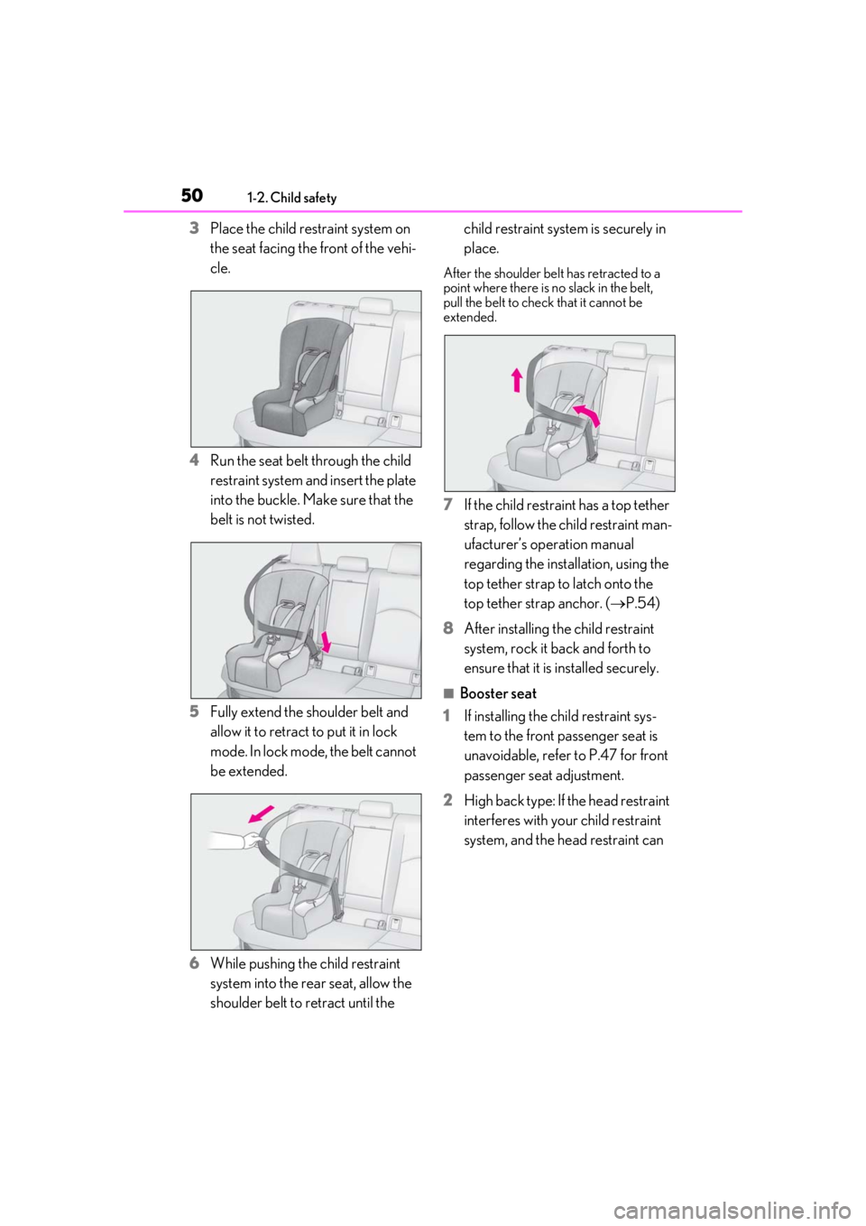 LEXUS UX200 2019 Service Manual 501-2. Child safety
3Place the child restraint system on 
the seat facing the front of the vehi-
cle.
4 Run the seat belt through the child 
restraint system and insert the plate 
into the buckle. Mak