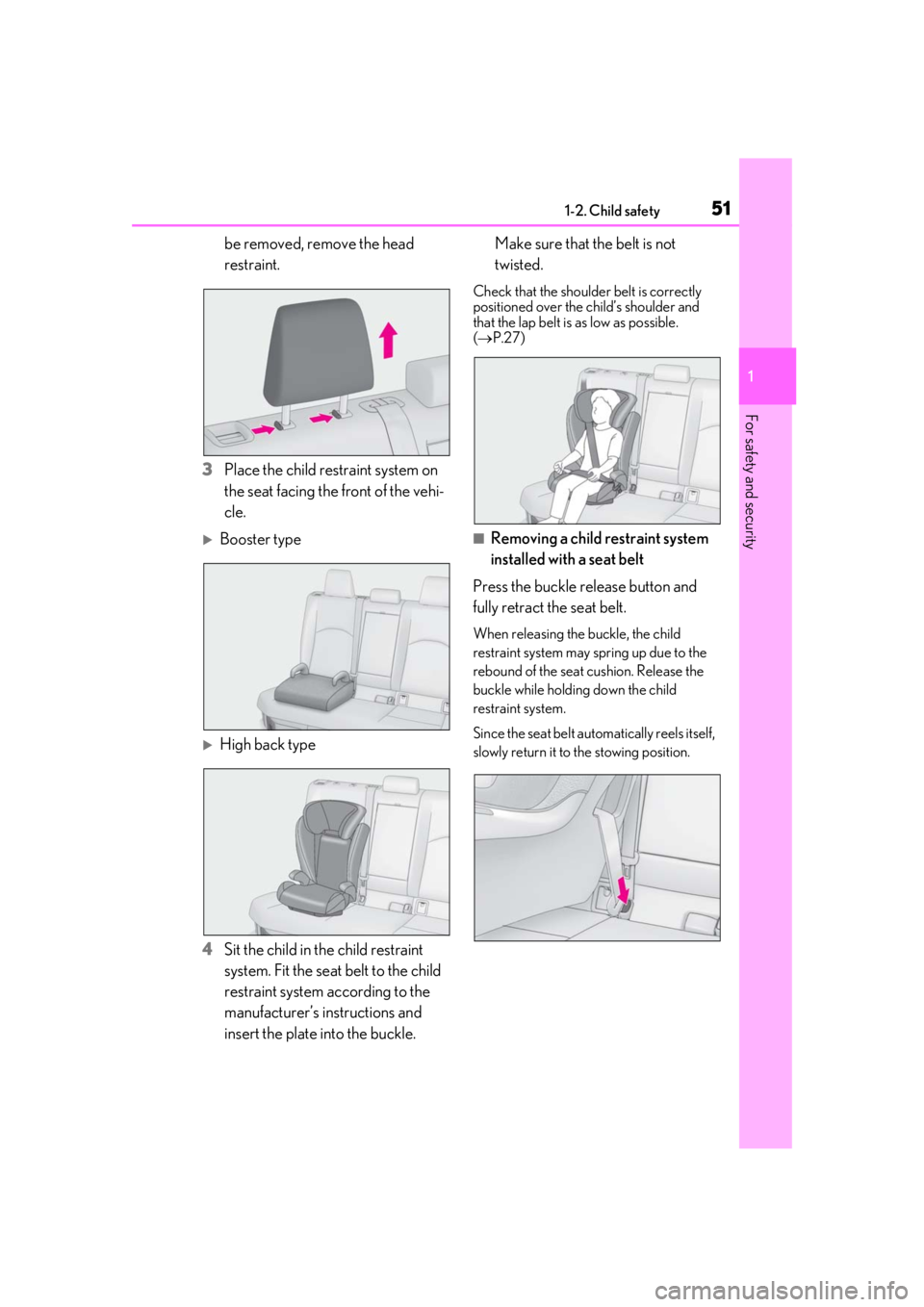 LEXUS UX200 2019 Owners Manual 511-2. Child safety
1
For safety and security
be removed, remove the head
restraint.
3 Place the child restraint system on
the seat facing the front of the vehi-
cle.
Booster type
High back ty LEXUS UX200 2019 Owners Manual 511-2. Child safety
1
For safety and security
be removed, remove the head
restraint.
3 Place the child restraint system on
the seat facing the front of the vehi-
cle.
Booster type
High back ty