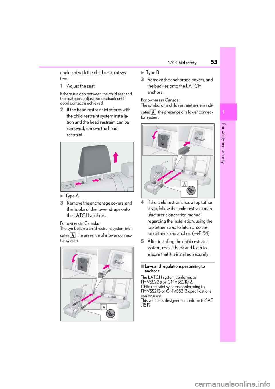 LEXUS UX200 2019 Workshop Manual 531-2. Child safety
1
For safety and security
enclosed with the child restraint sys-
tem.
1Adjust the seat
If there is a gap between the child seat and
the seatback, adjust the seatback until
good c LEXUS UX200 2019 Workshop Manual 531-2. Child safety
1
For safety and security
enclosed with the child restraint sys-
tem.
1Adjust the seat
If there is a gap between the child seat and
the seatback, adjust the seatback until
good c