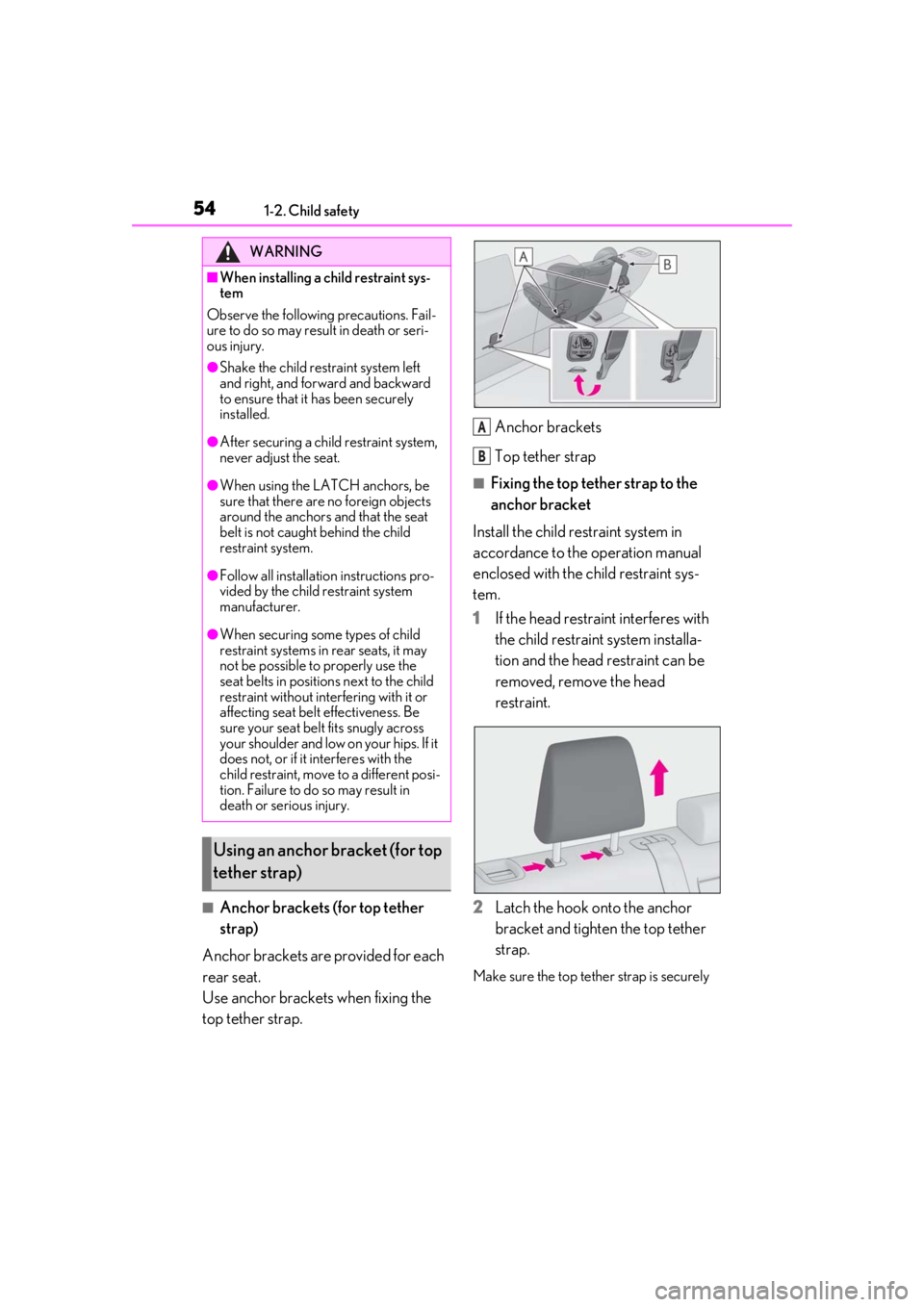 LEXUS UX200 2019 Workshop Manual 541-2. Child safety
■Anchor brackets (for top tether
strap)
Anchor brackets are provided for each
rear seat.
Use anchor brackets when fixing the
top tether strap. Anchor brackets
Top tether strap LEXUS UX200 2019 Workshop Manual 541-2. Child safety
■Anchor brackets (for top tether
strap)
Anchor brackets are provided for each
rear seat.
Use anchor brackets when fixing the
top tether strap. Anchor brackets
Top tether strap