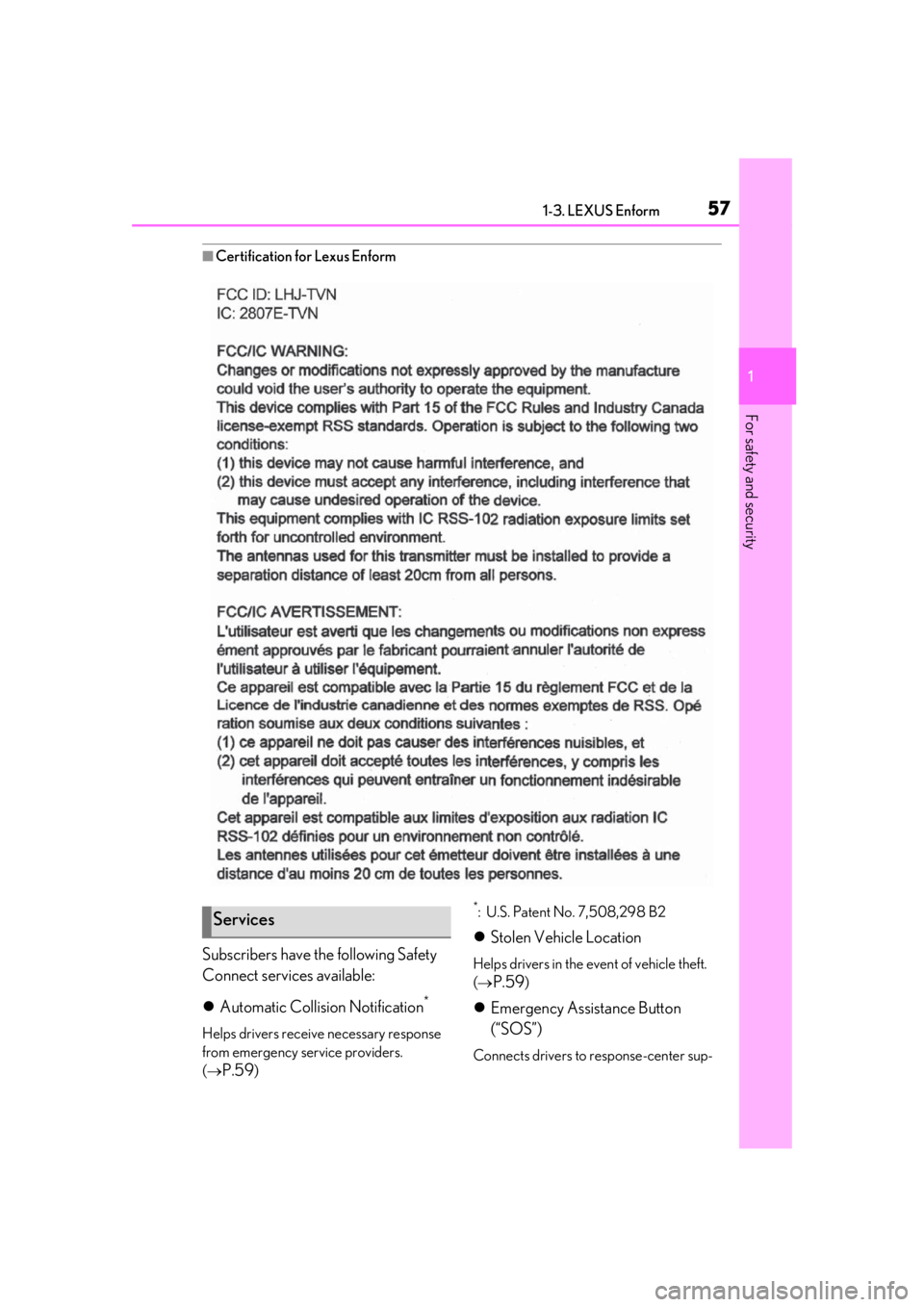 LEXUS UX200 2019 Workshop Manual 571-3. LEXUS Enform
1
For safety and security
■Certification for Lexus Enform
Subscribers have the following Safety 
Connect services available:
Automatic Collision Notification
*
Helps drivers r