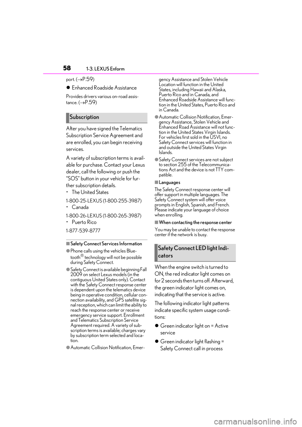 LEXUS UX200 2019 Workshop Manual 581-3. LEXUS Enform
port. (P.59)
Enhanced Roadside Assistance
Provides drivers various on-road assis-
tance. (
P.59)
After you have signed the Telematics
Subscription Service Agreement and LEXUS UX200 2019 Workshop Manual 581-3. LEXUS Enform
port. (P.59)
Enhanced Roadside Assistance
Provides drivers various on-road assis-
tance. (
P.59)
After you have signed the Telematics
Subscription Service Agreement and