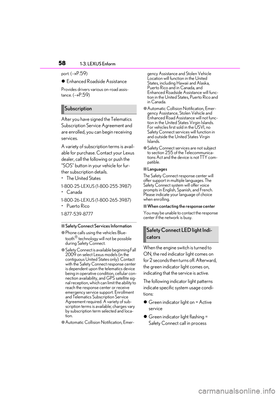 LEXUS UX200 2019  Owners Manual 581-3. LEXUS Enform
port. (P.59)
Enhanced Roadside Assistance
Provides drivers various on-road assis-
tance. ( 
P.59)
After you have signed the Telematics 
Subscription Service Agreement and 