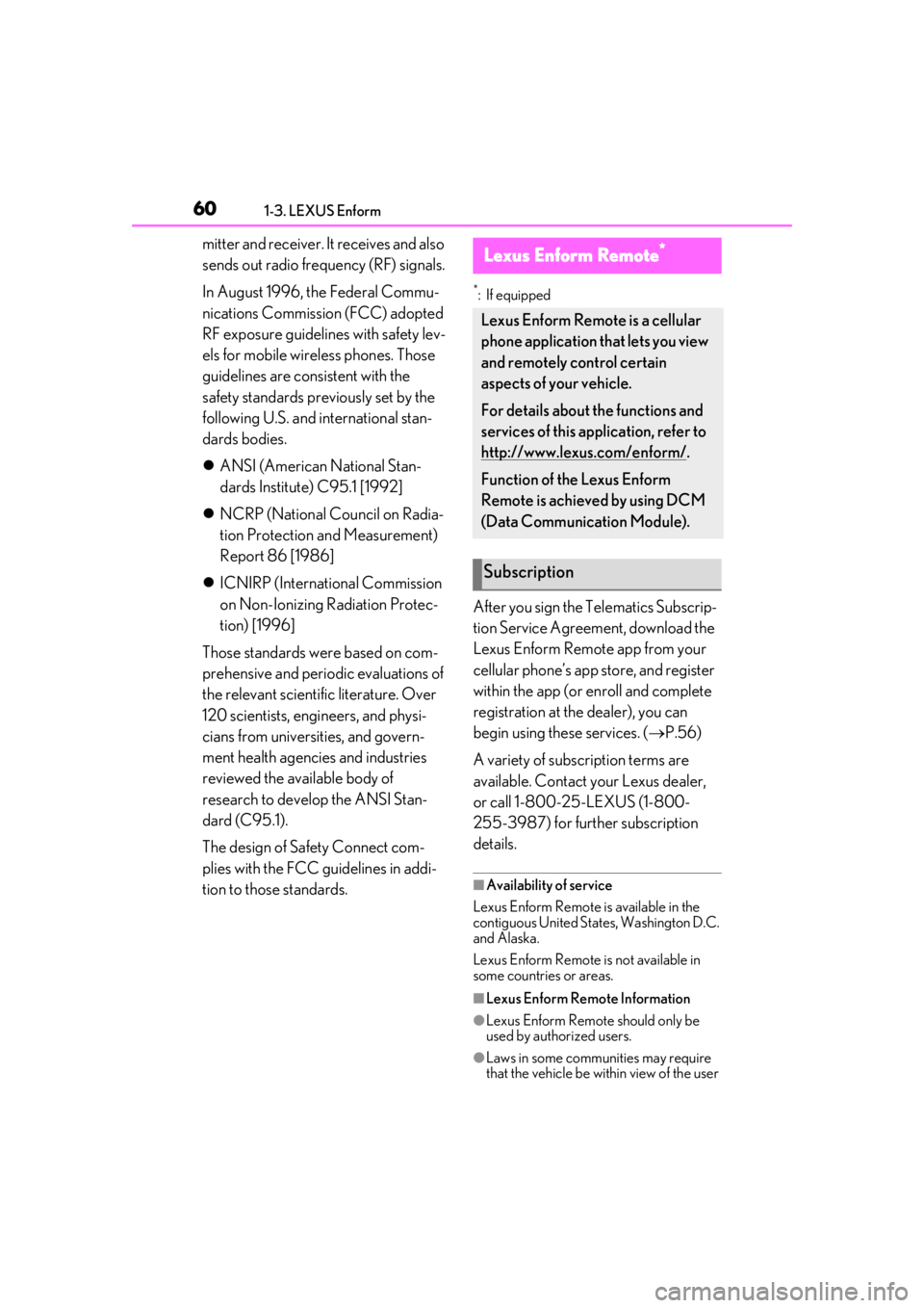 LEXUS UX200 2019  Owners Manual 601-3. LEXUS Enform
mitter and receiver. It receives and also 
sends out radio frequency (RF) signals.
In August 1996, the Federal Commu-
nications Commission (FCC) adopted 
RF exposure guidelines wit