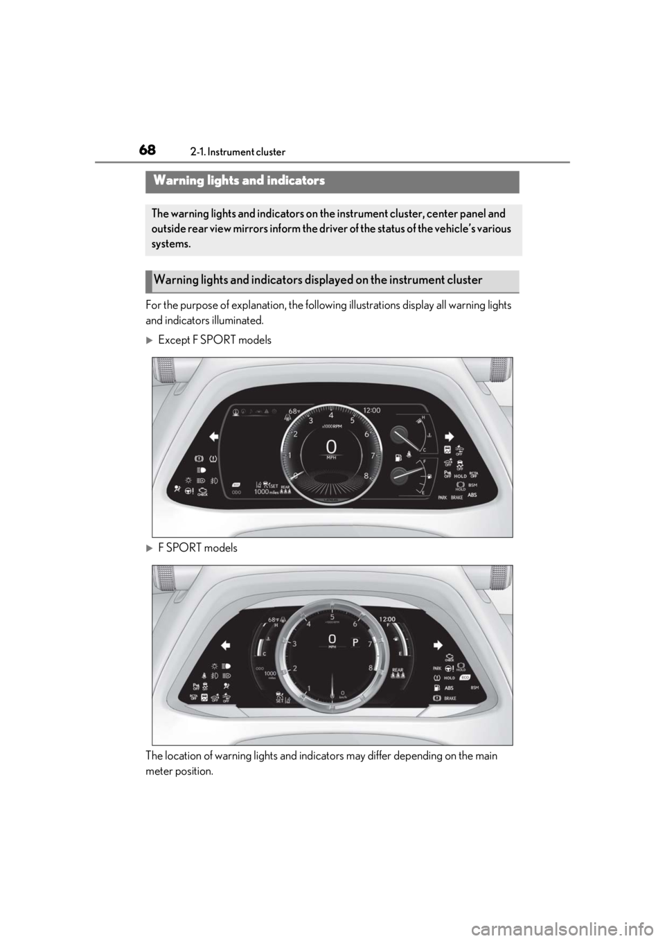 LEXUS UX200 2019 Repair Manual 682-1. Instrument cluster
2-1.Instrument cluster
For the purpose of explanation, the following illustrations display all warning lights 
and indicators illuminated.
Except F SPORT models
F SPORT