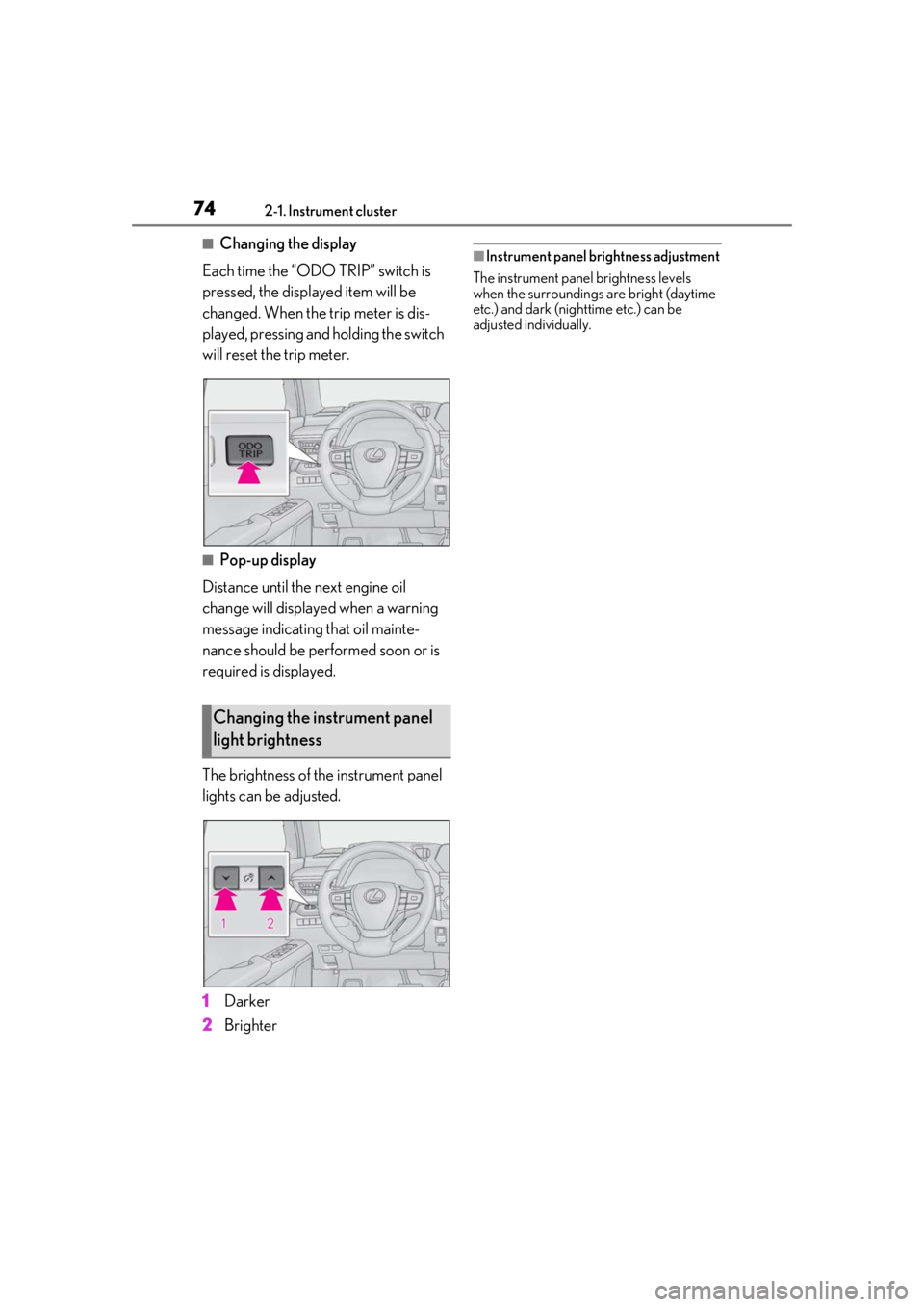 LEXUS UX200 2019 Manual PDF 742-1. Instrument cluster
■Changing the display
Each time the “ODO TRIP” switch is
pressed, the displayed item will be
changed. When the trip meter is dis-
played, pressing and holding the swi LEXUS UX200 2019 Manual PDF 742-1. Instrument cluster
■Changing the display
Each time the “ODO TRIP” switch is
pressed, the displayed item will be
changed. When the trip meter is dis-
played, pressing and holding the swi