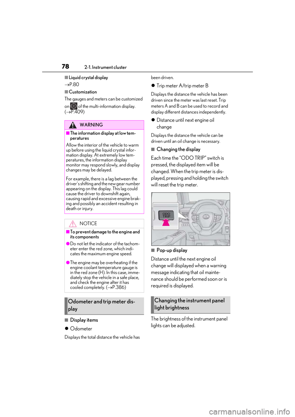 LEXUS UX200 2019 Manual PDF 782-1. Instrument cluster
■Liquid crystal display
P.80
■Customization
The gauges and meters can be customized
on of the multi-information display.
( P.409)
■Display items
Odomete LEXUS UX200 2019 Manual PDF 782-1. Instrument cluster
■Liquid crystal display
P.80
■Customization
The gauges and meters can be customized
on of the multi-information display.
( P.409)
■Display items
Odomete