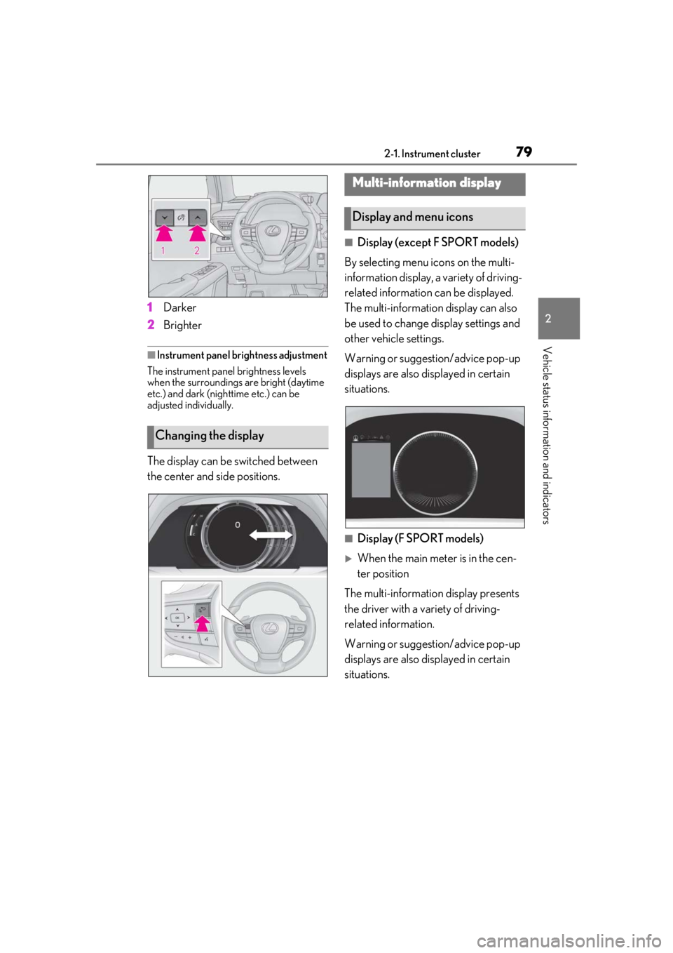 LEXUS UX200 2019 Manual PDF 792-1. Instrument cluster
2
Vehicle status information and indicators
1Darker
2 Brighter
■Instrument panel brightness adjustment
The instrument panel brightness levels
when the surroundings are bri LEXUS UX200 2019 Manual PDF 792-1. Instrument cluster
2
Vehicle status information and indicators
1Darker
2 Brighter
■Instrument panel brightness adjustment
The instrument panel brightness levels
when the surroundings are bri