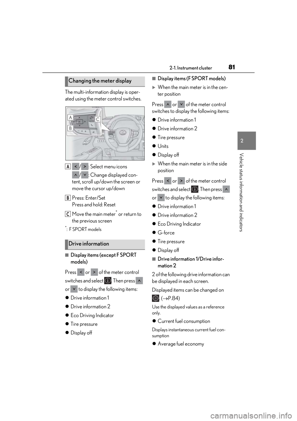 LEXUS UX200 2019 Manual Online 812-1. Instrument cluster
2
Vehicle status information and indicators
The multi-information display is oper-
ated using the meter control switches./ : Select menu icons
/ : Change displayed con-
tent, LEXUS UX200 2019 Manual Online 812-1. Instrument cluster
2
Vehicle status information and indicators
The multi-information display is oper-
ated using the meter control switches./ : Select menu icons
/ : Change displayed con-
tent,