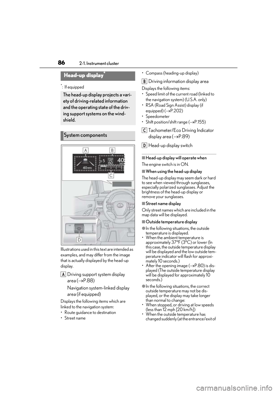 LEXUS UX200 2019  Owners Manual 862-1. Instrument cluster
*:If equipped
Illustrations used in this  text are intended as 
examples, and may differ from the image 
that is actually disp layed by the head-up 
display.
Driving support 