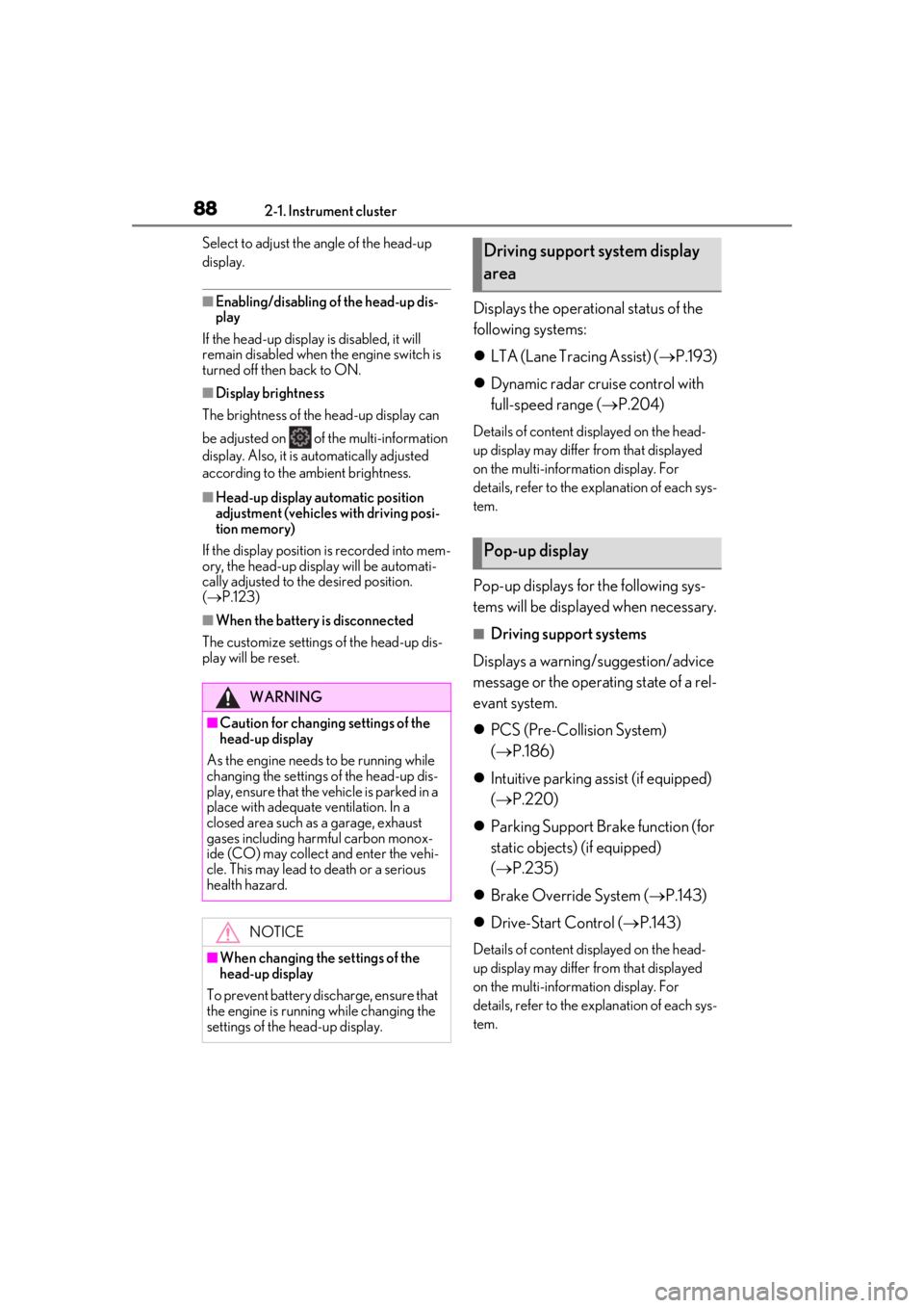 LEXUS UX200 2019  Owners Manual 882-1. Instrument cluster
Select to adjust the angle of the head-up 
display.
■Enabling/disabling of the head-up dis-
play
If the head-up display is disabled, it will 
remain disabled when the engin