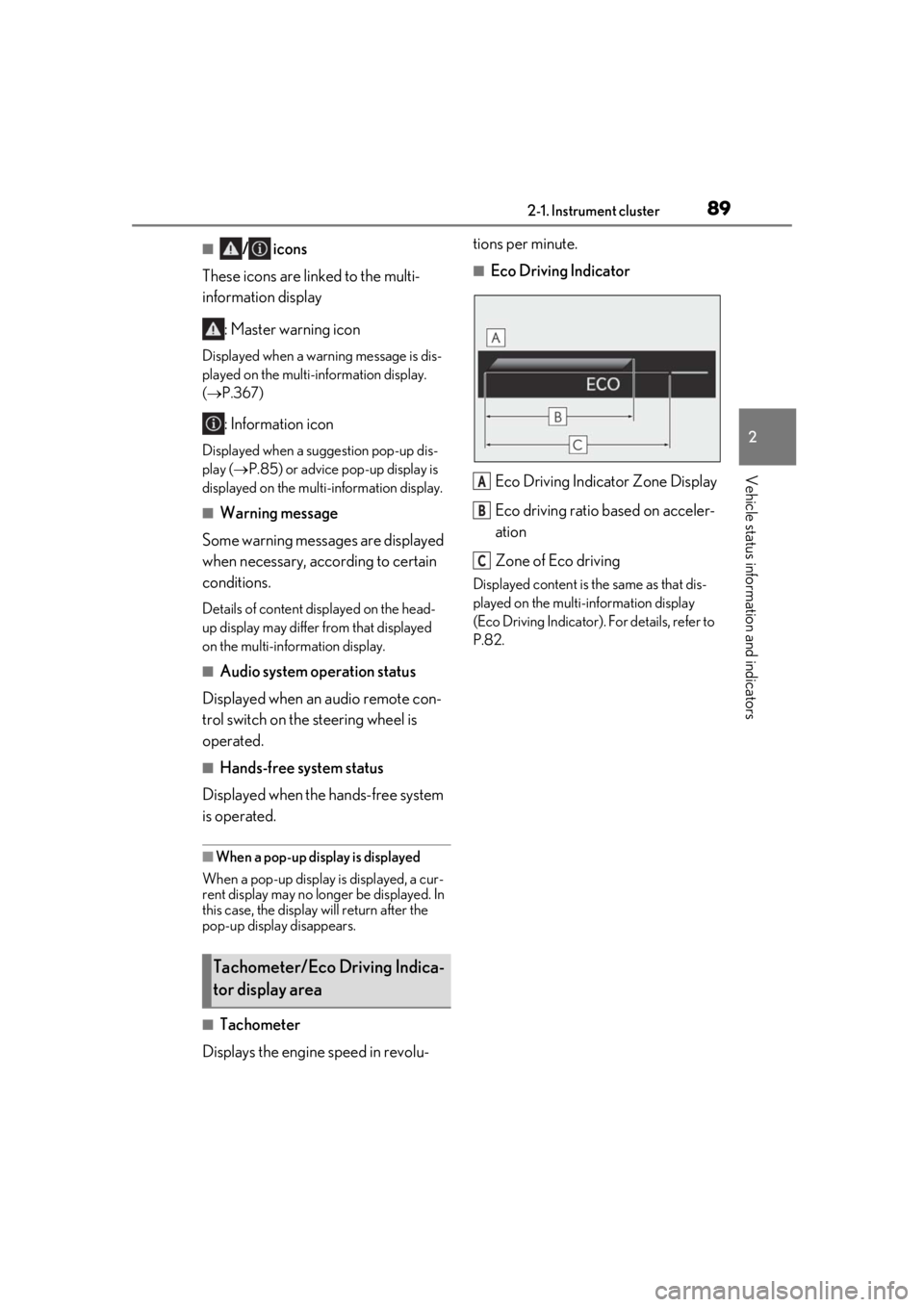 LEXUS UX200 2019 Owners Manual 892-1. Instrument cluster
2
Vehicle status information and indicators
■/ icons
These icons are linked to the multi-
information display
: Master warning icon
Displayed when a warning message is dis- LEXUS UX200 2019 Owners Manual 892-1. Instrument cluster
2
Vehicle status information and indicators
■/ icons
These icons are linked to the multi-
information display
: Master warning icon
Displayed when a warning message is dis-