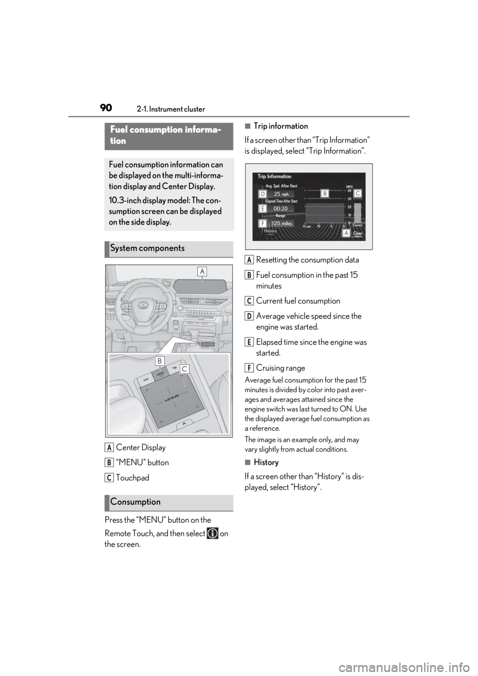 LEXUS UX200 2019 Owners Manual 902-1. Instrument cluster
Center Display
“MENU” button
Touchpad
Press the “MENU” button on the
Remote Touch, and then select on
the screen.
■Trip information
If a screen other than “Tr LEXUS UX200 2019 Owners Manual 902-1. Instrument cluster
Center Display
“MENU” button
Touchpad
Press the “MENU” button on the
Remote Touch, and then select on
the screen.
■Trip information
If a screen other than “Tr
