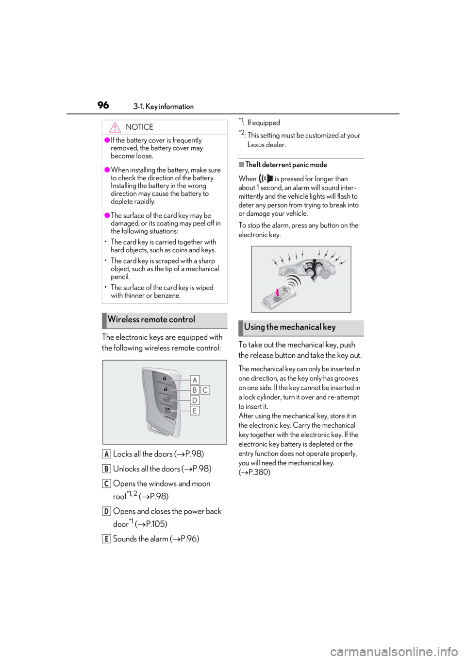 LEXUS UX200 2019  Owners Manual 963-1. Key information
The electronic keys are equipped with 
the following wireless remote control:Locks all the doors ( P.98)
Unlocks all the doors ( P.98)
Opens the windows and moon 
roof
*1,