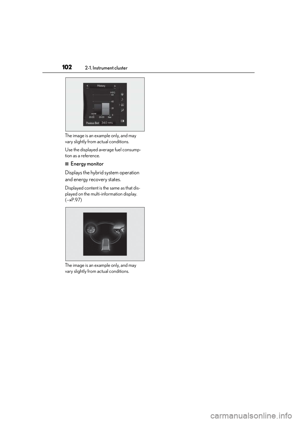 LEXUS UX250H 2019 Owners Manual 1022-1. Instrument cluster
The image is an example only, and may
vary slightly from actual conditions.
Use the displayed average fuel consump-
tion as a reference.
■Energy monitor
Displays the hybr LEXUS UX250H 2019 Owners Manual 1022-1. Instrument cluster
The image is an example only, and may
vary slightly from actual conditions.
Use the displayed average fuel consump-
tion as a reference.
■Energy monitor
Displays the hybr