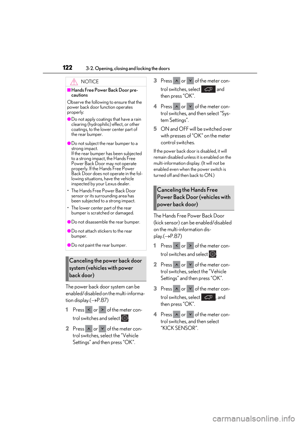 LEXUS UX250H 2019 Owners Manual 1223-2. Opening, closing and locking the doors
The power back door system can be
enabled/disabled on the multi-informa-
tion display.(P.87)
1
Press or of the meter con-
trol switches and selec LEXUS UX250H 2019 Owners Manual 1223-2. Opening, closing and locking the doors
The power back door system can be
enabled/disabled on the multi-informa-
tion display.(P.87)
1
Press or of the meter con-
trol switches and selec