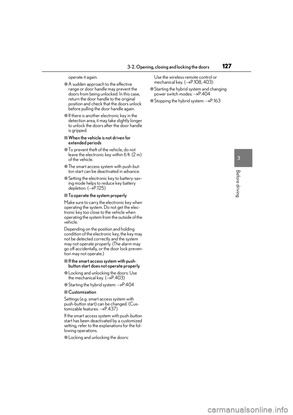 LEXUS UX250H 2019  Owners Manual 1273-2. Opening, closing and locking the doors
3
Before driving
operate it again.
●A sudden approach to the effective 
range or door handle may prevent the 
doors from being unlocked. In this case, 