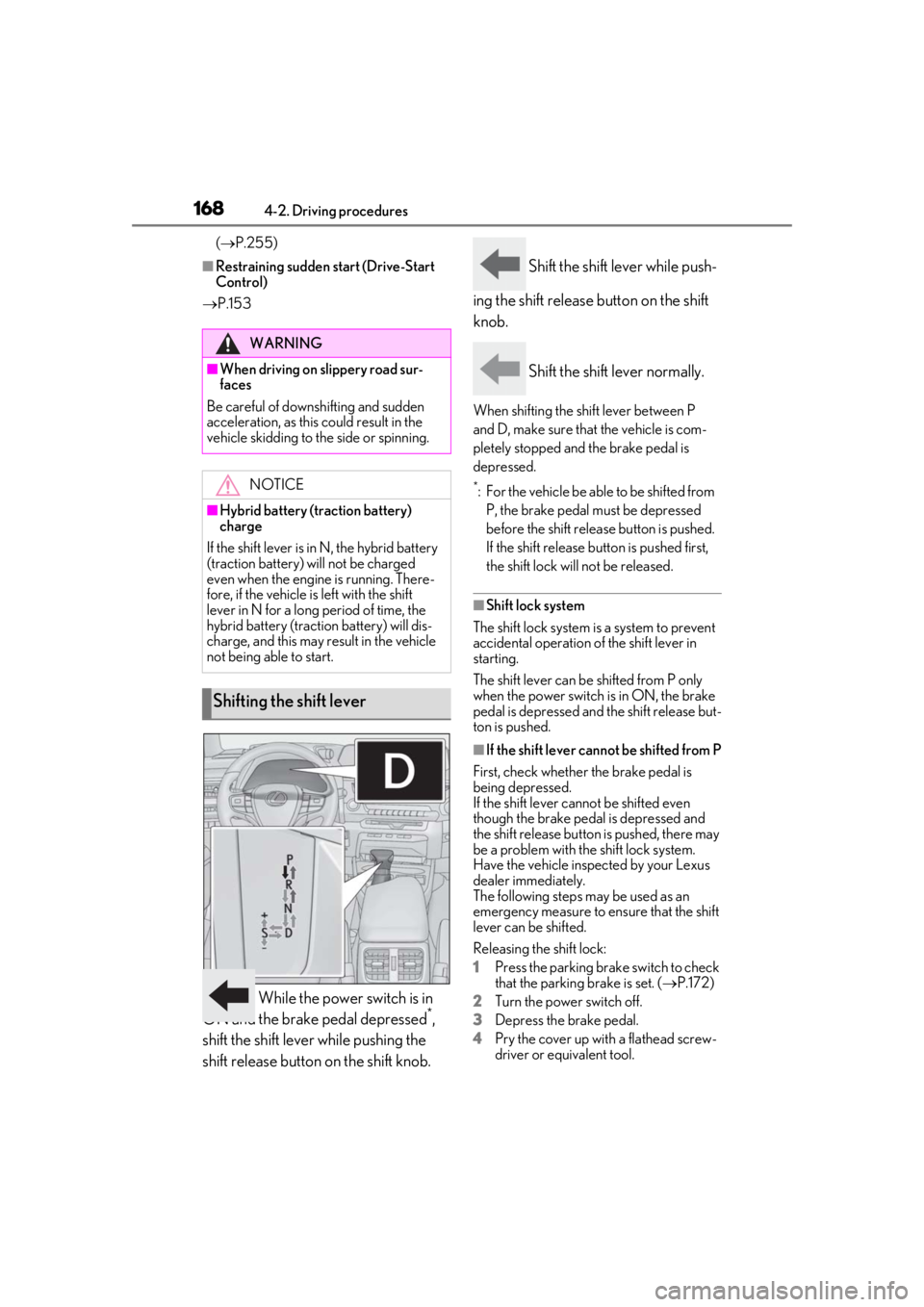 LEXUS UX250H 2019 Owners Manual 1684-2. Driving procedures
( P.255)
■Restraining sudden start (Drive-Start
Control)
P.153
While the power switch is in
ON and the brake pedal depressed*,
shift the shift lever while pushi LEXUS UX250H 2019 Owners Manual 1684-2. Driving procedures
( P.255)
■Restraining sudden start (Drive-Start
Control)
P.153
While the power switch is in
ON and the brake pedal depressed*,
shift the shift lever while pushi