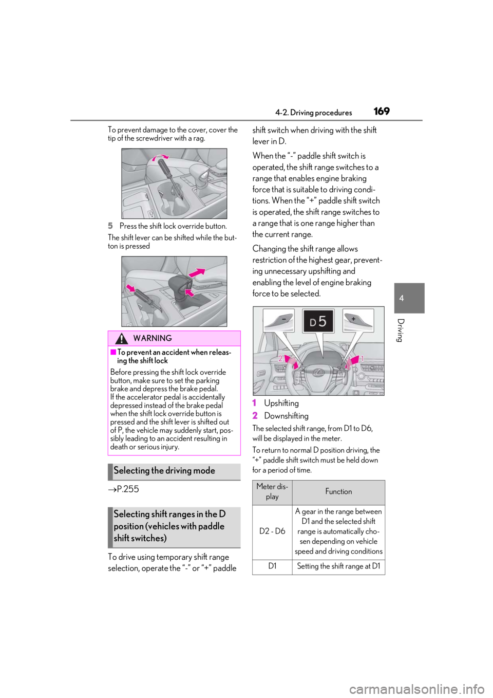LEXUS UX250H 2019 Owners Manual 1694-2. Driving procedures
4
Driving
To prevent damage to the cover, cover the
tip of the screwdriver with a rag.
5
Press the shift lock override button.
The shift lever can be shifted while the but- LEXUS UX250H 2019 Owners Manual 1694-2. Driving procedures
4
Driving
To prevent damage to the cover, cover the
tip of the screwdriver with a rag.
5
Press the shift lock override button.
The shift lever can be shifted while the but-