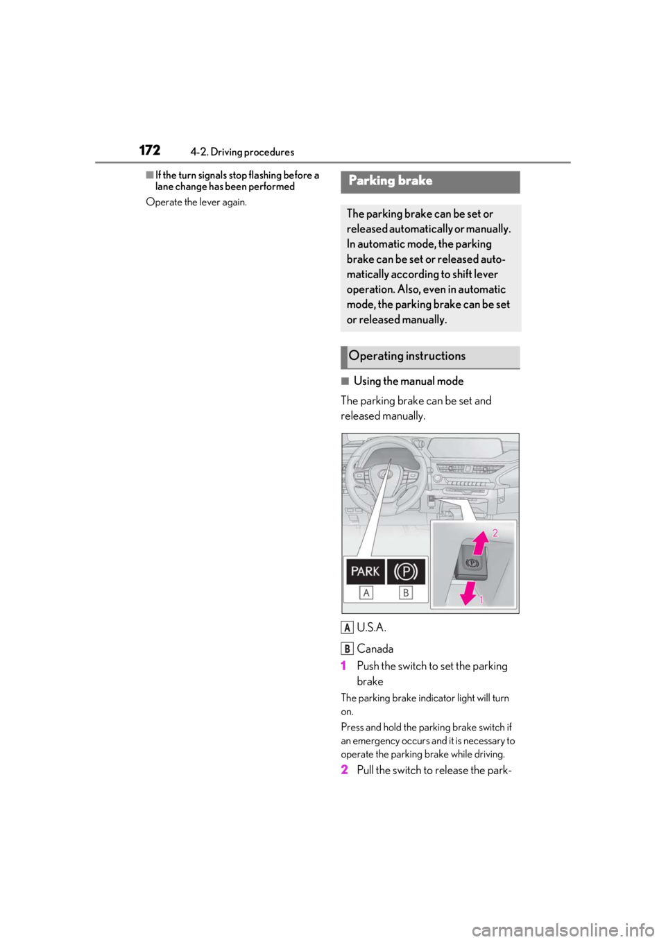 LEXUS UX250H 2019  Owners Manual 1724-2. Driving procedures
■If the turn signals stop flashing before a 
lane change has been performed
Operate the lever again.
■Using the manual mode
The parking brake can be set and 
released ma