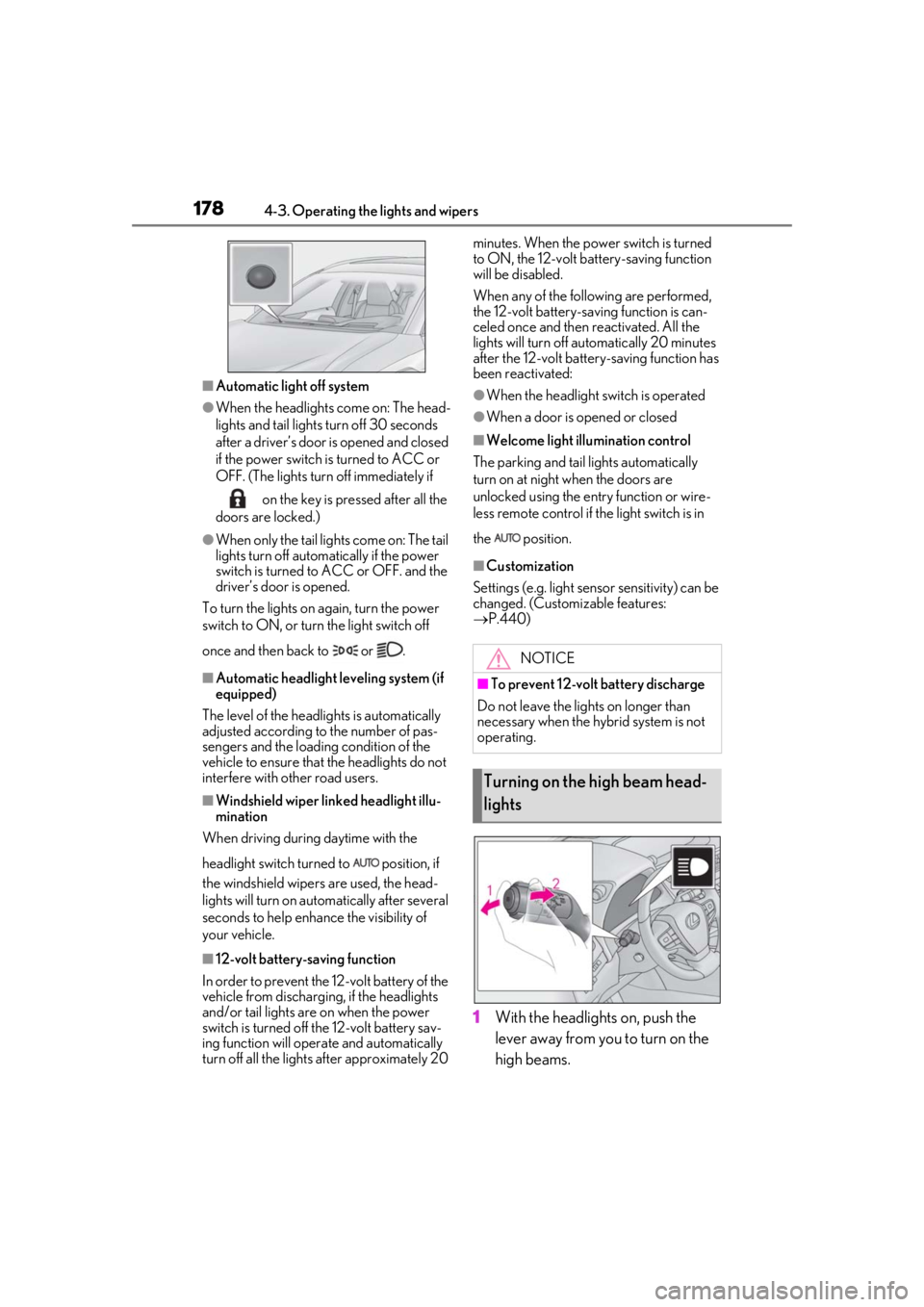 LEXUS UX250H 2019  Owners Manual 1784-3. Operating the lights and wipers
■Automatic light off system
●When the headlights come on: The head-
lights and tail lights turn off 30 seconds 
after a driver’s door is opened and closed