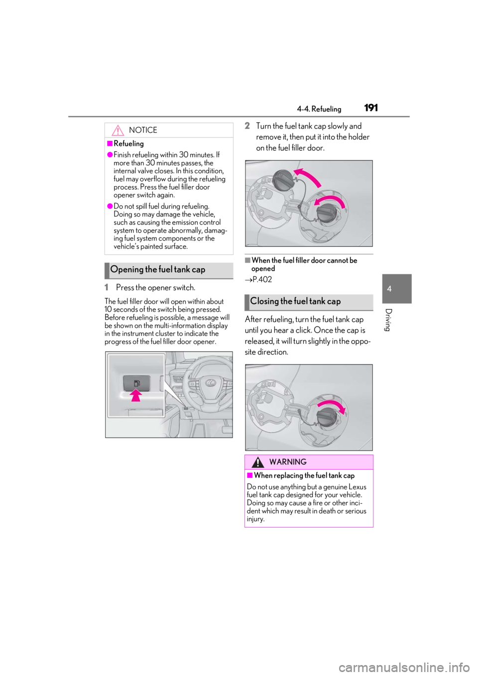 LEXUS UX250H 2019 Owners Manual 1914-4. Refueling
4
Driving
1Press the opener switch.
The fuel filler door will open within about
10 seconds of the switch being pressed.
Before refueling is possible, a message will
be shown on th LEXUS UX250H 2019 Owners Manual 1914-4. Refueling
4
Driving
1Press the opener switch.
The fuel filler door will open within about
10 seconds of the switch being pressed.
Before refueling is possible, a message will
be shown on th