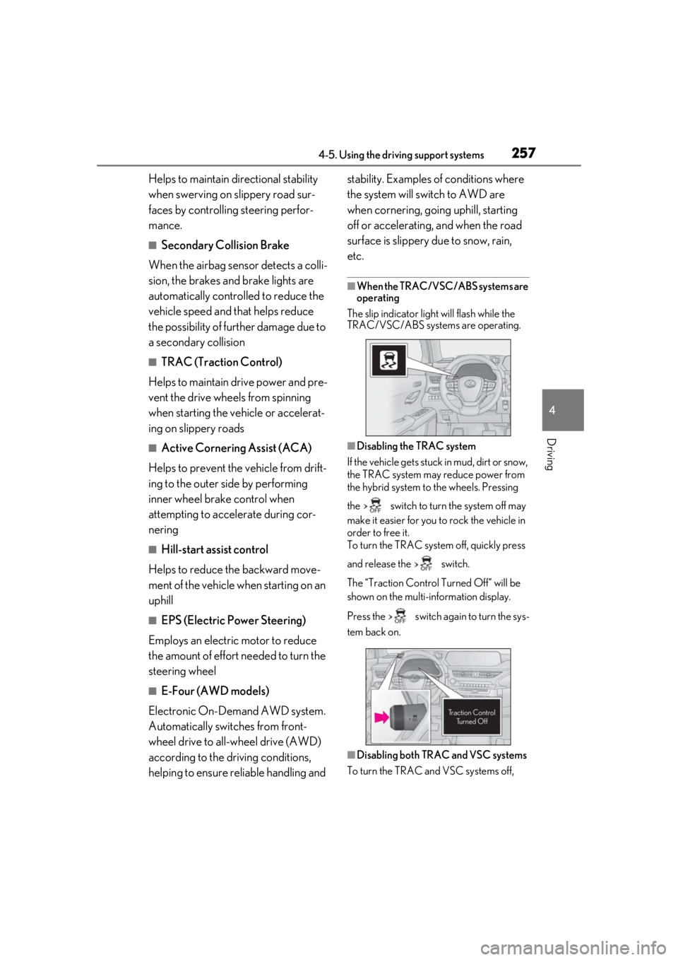 LEXUS UX250H 2019  Owners Manual 2574-5. Using the driving support systems
4
Driving
Helps to maintain directional stability 
when swerving on slippery road sur-
faces by controlling steering perfor-
mance.
■Secondary Collision Bra