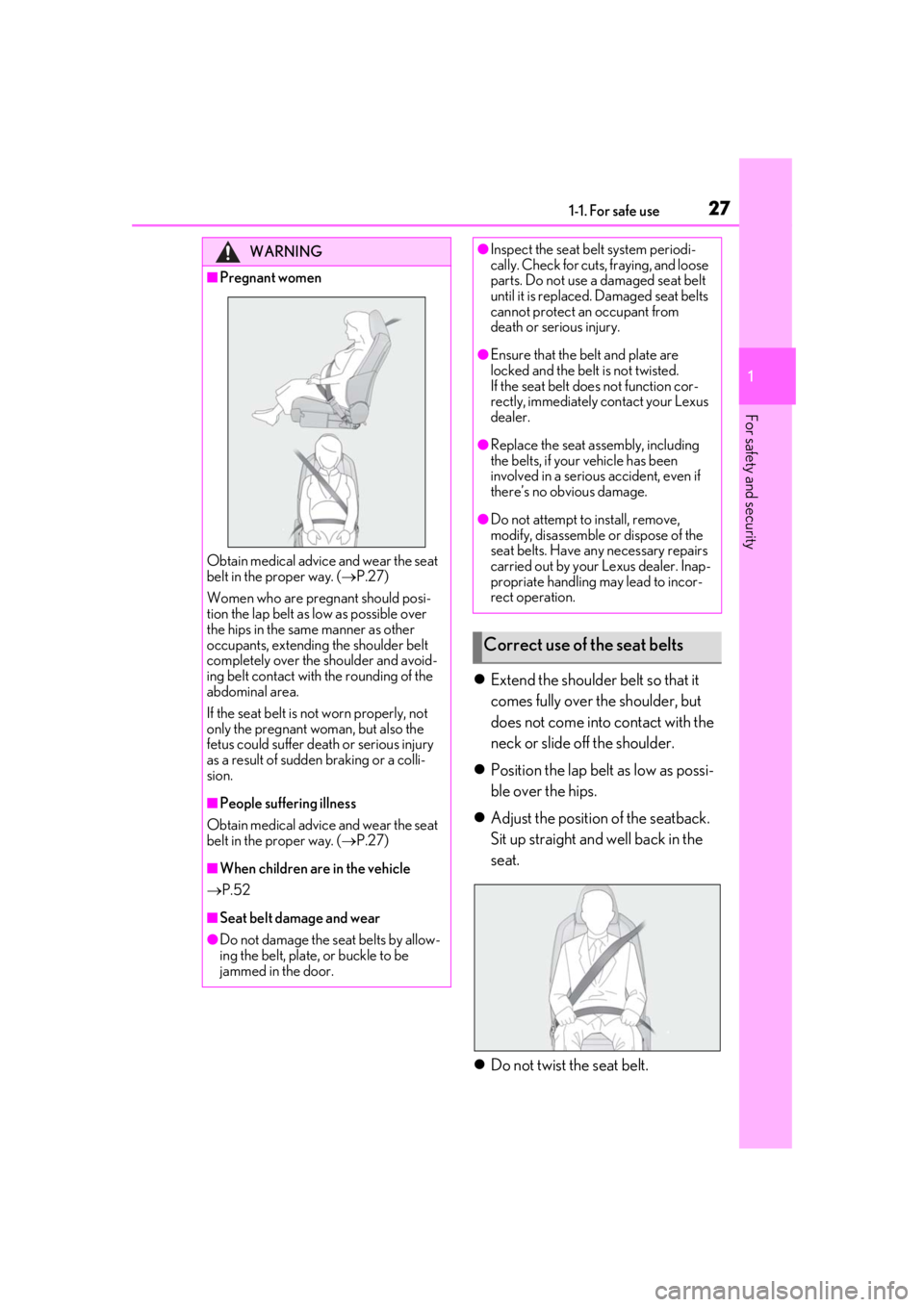 LEXUS UX250H 2019 Owners Manual 271-1. For safe use
1
For safety and security
Extend the shoulder belt so that it 
comes fully over the shoulder, but 
does not come into contact with the 
neck or slide off the shoulder.
 Posit