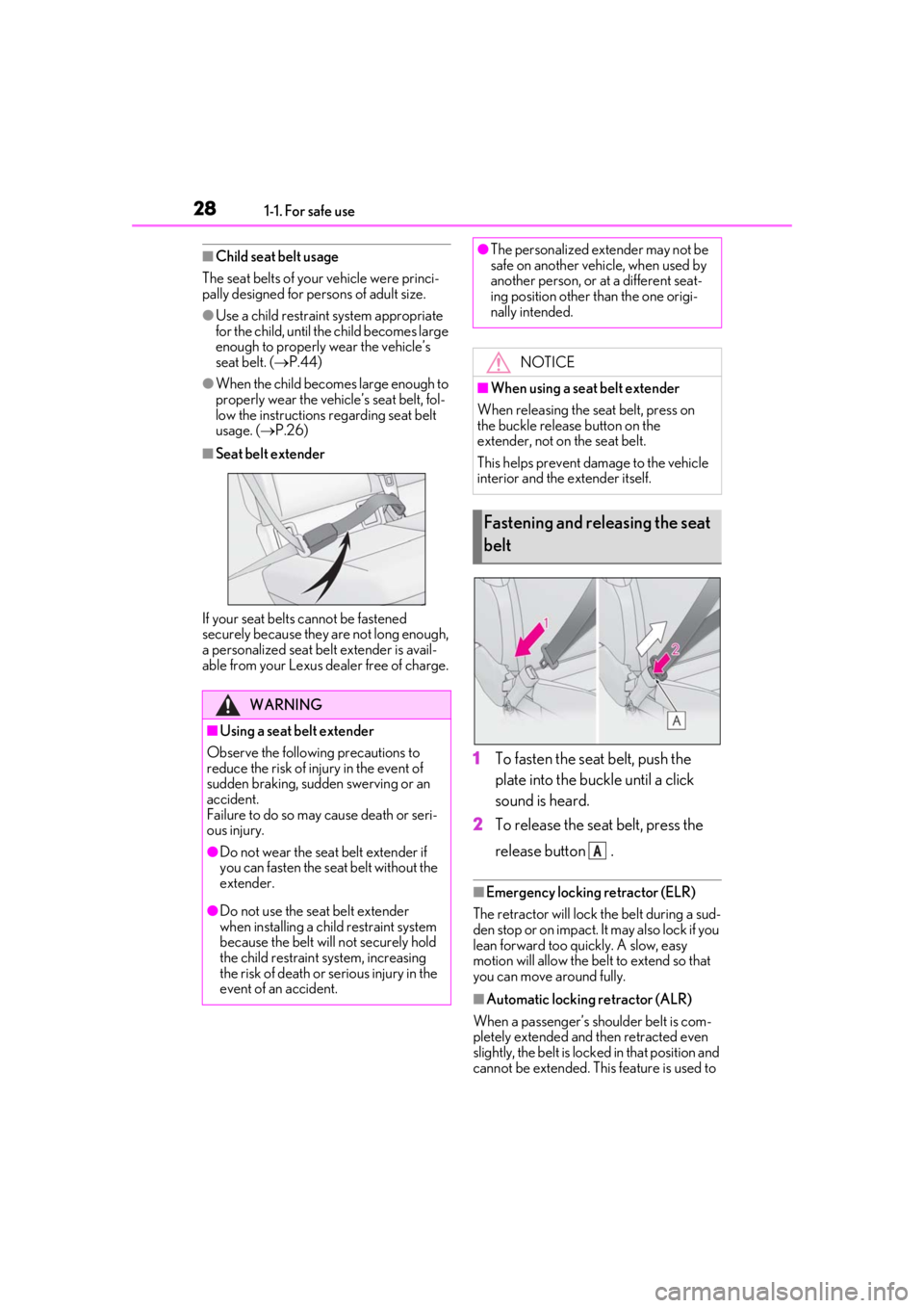 LEXUS UX250H 2019  Owners Manual 281-1. For safe use
■Child seat belt usage
The seat belts of your  vehicle were princi-
pally designed for persons of adult size.
●Use a child restraint system appropriate 
for the child, until th