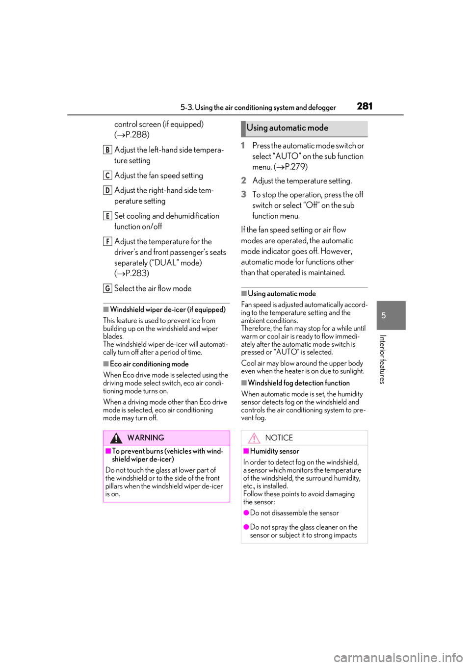 LEXUS UX250H 2019 Owners Manual 2815-3. Using the air conditioning system and defogger
5
Interior features
control screen (if equipped)
(P.288)
Adjust the left-hand side tempera-
ture setting
Adjust the fan speed setting
Adjust LEXUS UX250H 2019 Owners Manual 2815-3. Using the air conditioning system and defogger
5
Interior features
control screen (if equipped)
(P.288)
Adjust the left-hand side tempera-
ture setting
Adjust the fan speed setting
Adjust