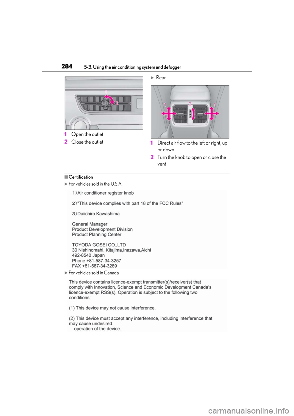 LEXUS UX250H 2019 Owners Manual 2845-3. Using the air conditioning system and defogger
1Open the outlet
2 Close the outlet
Rear
1 Direct air flow to the left or right, up
or down
2 Turn the knob to open or close the
vent
■Cer LEXUS UX250H 2019 Owners Manual 2845-3. Using the air conditioning system and defogger
1Open the outlet
2 Close the outlet
Rear
1 Direct air flow to the left or right, up
or down
2 Turn the knob to open or close the
vent
■Cer