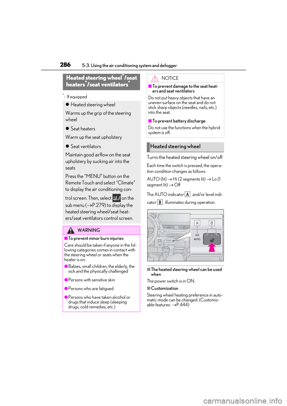 LEXUS UX250H 2019 Owners Manual 2865-3. Using the air conditioning system and defogger
*: If equipped
Turns the heated steering wheel on/off
Each time the switch is pressed, the opera-
tion condition changes as follows.
AUTO (lit) LEXUS UX250H 2019 Owners Manual 2865-3. Using the air conditioning system and defogger
*: If equipped
Turns the heated steering wheel on/off
Each time the switch is pressed, the opera-
tion condition changes as follows.
AUTO (lit)
