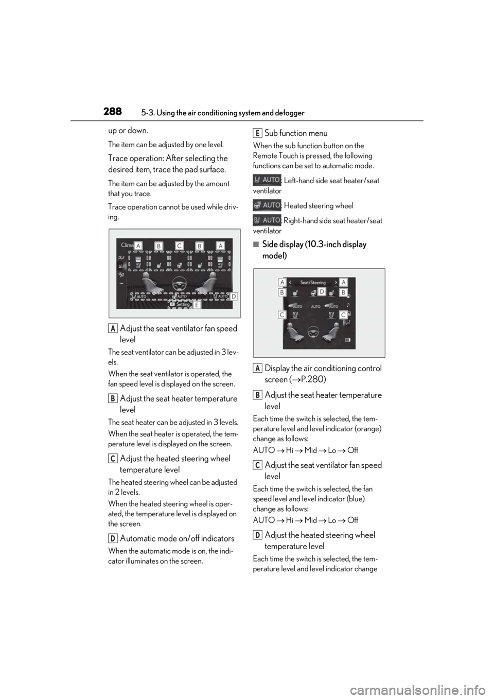 LEXUS UX250H 2019 Owners Manual 2885-3. Using the air conditioning system and defogger
up or down.
The item can be adjusted by one level.
Trace operation: After selecting the
desired item, trace the pad surface.
The item can be adj LEXUS UX250H 2019 Owners Manual 2885-3. Using the air conditioning system and defogger
up or down.
The item can be adjusted by one level.
Trace operation: After selecting the
desired item, trace the pad surface.
The item can be adj