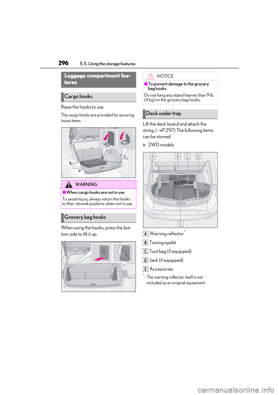 LEXUS UX250H 2019  Owners Manual 2965-5. Using the storage features
Raise the hooks to use.
The cargo hooks are provided for securing 
loose items.
When using the hooks, press the bot-
tom side to lift it up.Lift the deck board and a