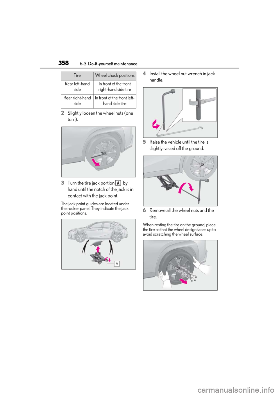 LEXUS UX250H 2019 Owners Manual 3586-3. Do-it-yourself maintenance
2Slightly loosen the wheel nuts (one
turn).
3 Turn the tire jack portion by
hand until the notch of the jack is in
contact with the jack point.
The jack point g LEXUS UX250H 2019 Owners Manual 3586-3. Do-it-yourself maintenance
2Slightly loosen the wheel nuts (one
turn).
3 Turn the tire jack portion by
hand until the notch of the jack is in
contact with the jack point.
The jack point g