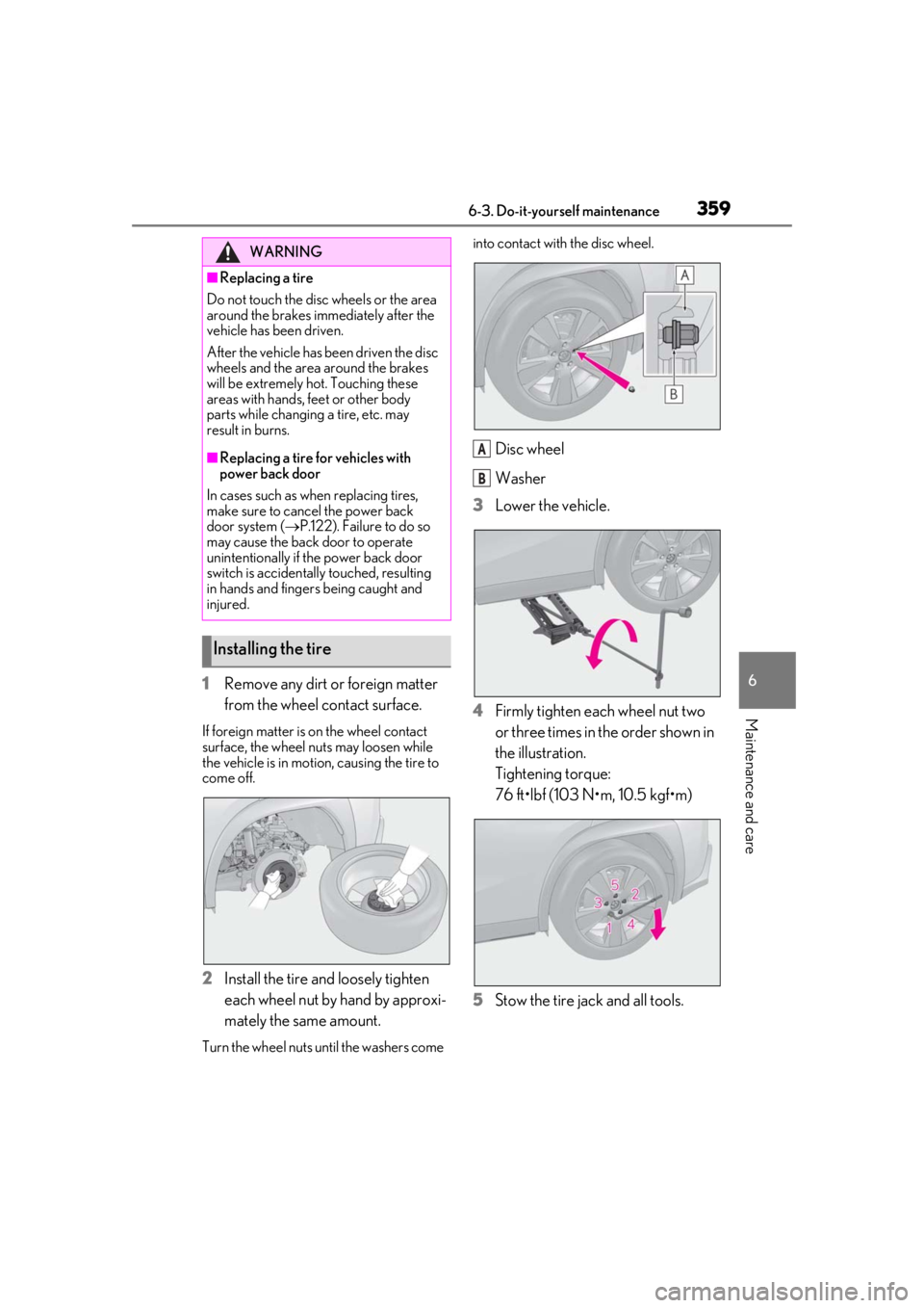 LEXUS UX250H 2019  Owners Manual 3596-3. Do-it-yourself maintenance
6
Maintenance and care
1Remove any dirt or foreign matter 
from the wheel contact surface.
If foreign matter is on the wheel contact 
surface, the wheel nuts may loo