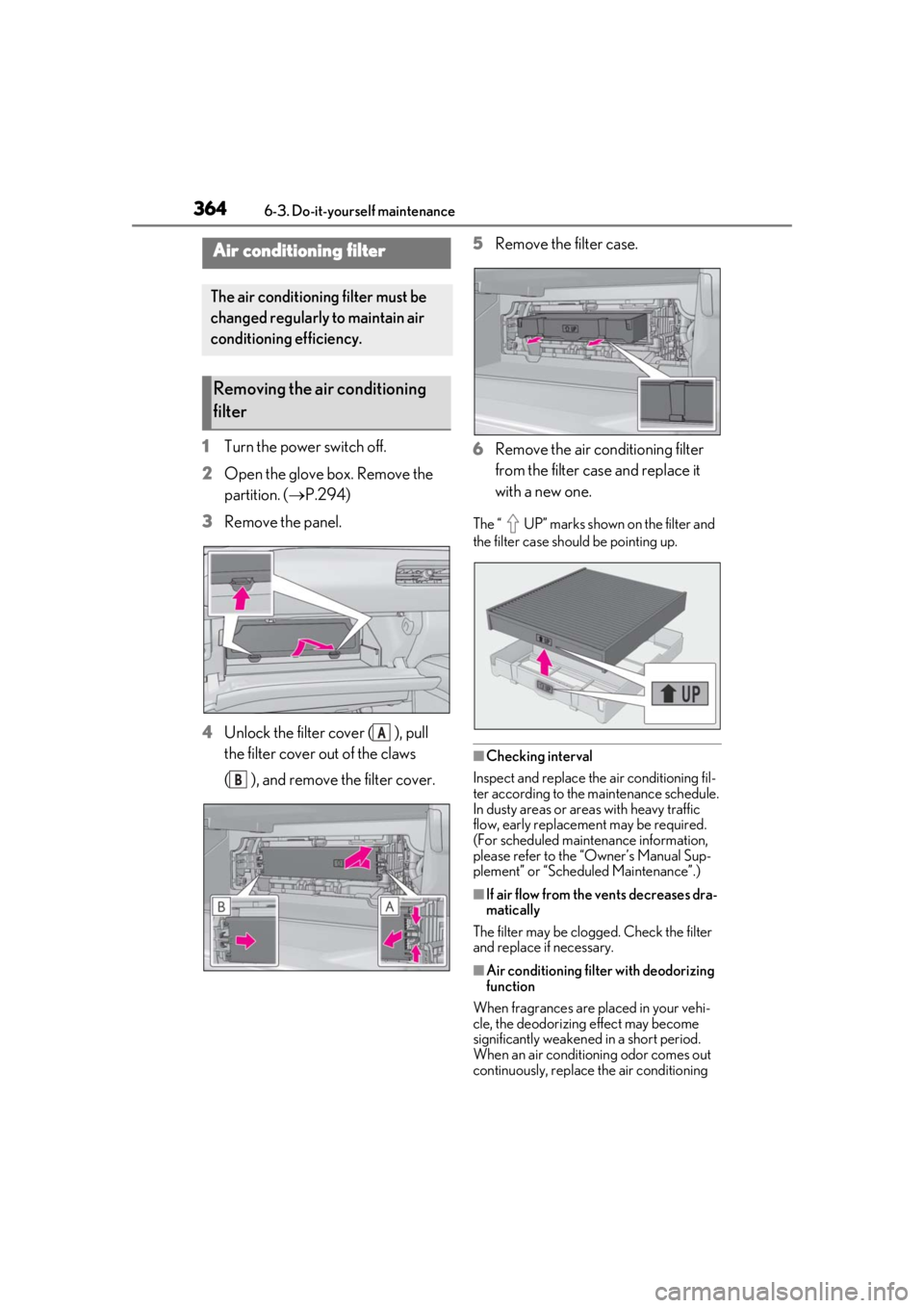 LEXUS UX250H 2019 Owners Manual 3646-3. Do-it-yourself maintenance
1Turn the power switch off.
2 Open the glove box. Remove the
partition. ( P.294)
3 Remove the panel.
4 Unlock the filter cover ( ), pull
the filter cover out of LEXUS UX250H 2019 Owners Manual 3646-3. Do-it-yourself maintenance
1Turn the power switch off.
2 Open the glove box. Remove the
partition. ( P.294)
3 Remove the panel.
4 Unlock the filter cover ( ), pull
the filter cover out of