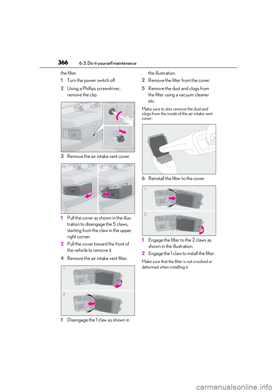 LEXUS UX250H 2019 Owners Manual 3666-3. Do-it-yourself maintenance
the filter.
1Turn the power switch off.
2 Using a Phillips screwdriver,
remove the clip.
3 Remove the air intake vent cover.
1 Pull the cover as shown in the illus- LEXUS UX250H 2019 Owners Manual 3666-3. Do-it-yourself maintenance
the filter.
1Turn the power switch off.
2 Using a Phillips screwdriver,
remove the clip.
3 Remove the air intake vent cover.
1 Pull the cover as shown in the illus-