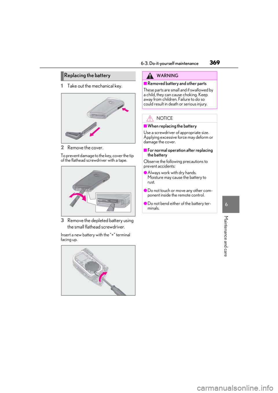LEXUS UX250H 2019 Owners Manual 3696-3. Do-it-yourself maintenance
6
Maintenance and care
1Take out the mechanical key.
2
Remove the cover.
To prevent damage to the key, cover the tip
of the flathead screwdriver with a tape.
3Remov LEXUS UX250H 2019 Owners Manual 3696-3. Do-it-yourself maintenance
6
Maintenance and care
1Take out the mechanical key.
2
Remove the cover.
To prevent damage to the key, cover the tip
of the flathead screwdriver with a tape.
3Remov