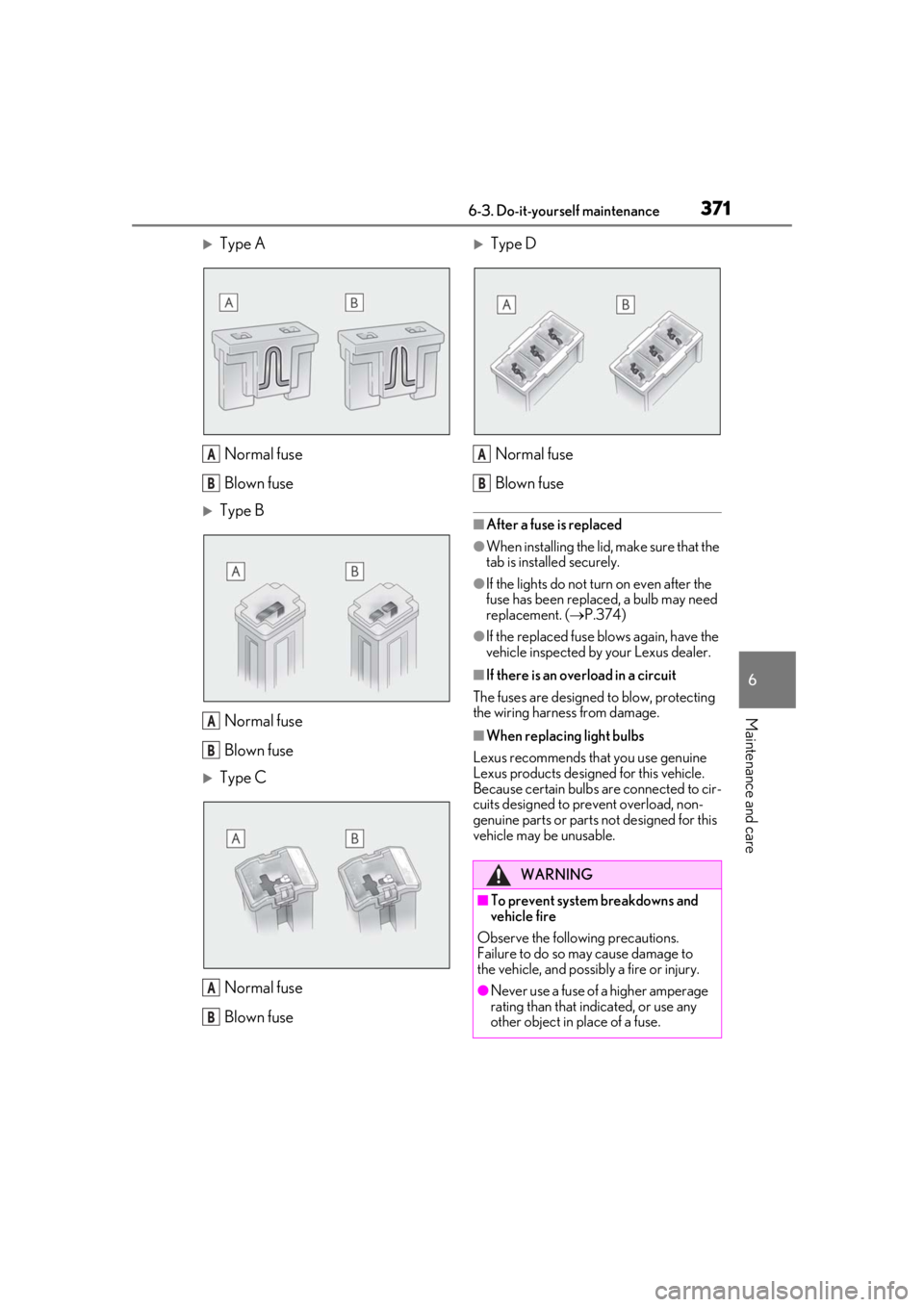 LEXUS UX250H 2019 Owners Manual 3716-3. Do-it-yourself maintenance
6
Maintenance and care
Type ANormal fuse
Blown fuse
Type BNormal fuse
Blown fuse
Type CNormal fuse
Blown fuse
Type DNormal fuse
Blown fuse
■After a fus LEXUS UX250H 2019 Owners Manual 3716-3. Do-it-yourself maintenance
6
Maintenance and care
Type ANormal fuse
Blown fuse
Type BNormal fuse
Blown fuse
Type CNormal fuse
Blown fuse
Type DNormal fuse
Blown fuse
■After a fus